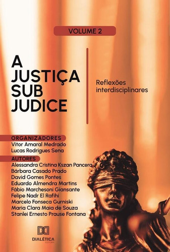 A Justiça Sub Judice: Reflexões Interdisciplinares - Vito...