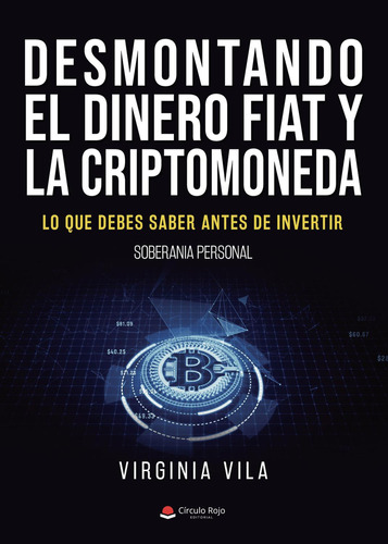 Desmontando El Dinero Fiat Y La Criptomoneda: No, de Vila, Virginia., vol. 1. Editorial Círculo Rojo SL, tapa pasta blanda, edición 1 en español, 2023