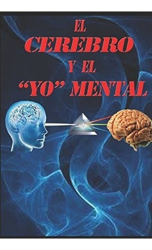 Libro : El Cerebro Y El Yo Mental  - Sr. Mariano Gregorio...