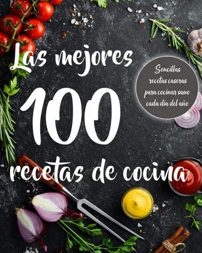 Libro: Las Mejores 100 Recetas De Cocina: Sencillas Recetas 