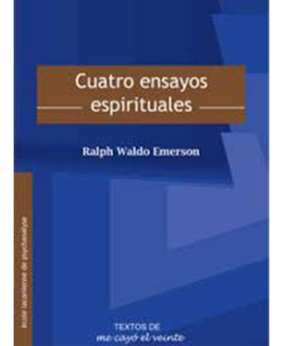 CUATRO ENSAYOS ESPIRITUALES, de Waldo Emerson , Ralph.Carramiñana Alonso , Elena.. Editorial Me cayó el veinte, tapa pasta blanda, edición 1 en español, 2011