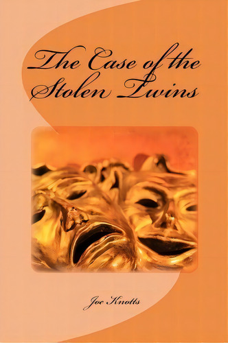 The Case Of The Stolen Twins, De Joe Knotts. Editorial Createspace Independent Publishing Platform, Tapa Blanda En Inglés