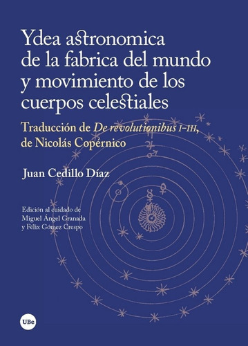 Ydea Astronomica De La Fabrica Del Mundo Y Movimiento De Los Cuerpos Celestiales, De Cedillo Díaz, Juan. Editorial Publicacions I Edicions De La Universitat De Barce, Tapa Blanda En Español