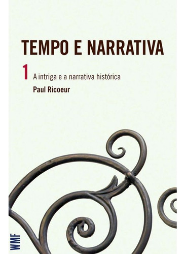 Tempo E Narrativa - Vol. 1 - A Intriga E A Narrativa Histór