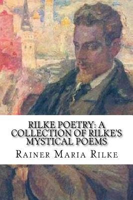 Libro Rilke Poetry : A Collection Of Rilke's Mystical Poe...