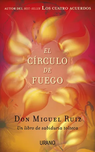 El Circulo De Fuego - Don Miguel Ruiz - Urano - Libro