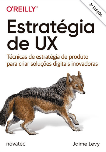 Estratégia De Ux: Técnicas De Estratégia De Produto Para Criar Soluções Digitais Inovadoras, De Jaime Levy. Novatec Editora, Capa Mole, Edição 2 Em Português, 2021