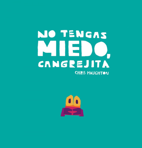 No Tengas Miedo, Cangrejita (cartoné), De Chris Haughton. Editorial Nubeocho, Tapa Blanda, Edición 1 En Español