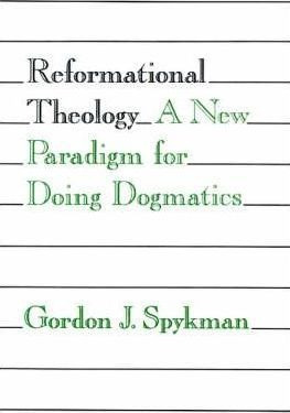 Reformational Theology - Gordon J. Spykman