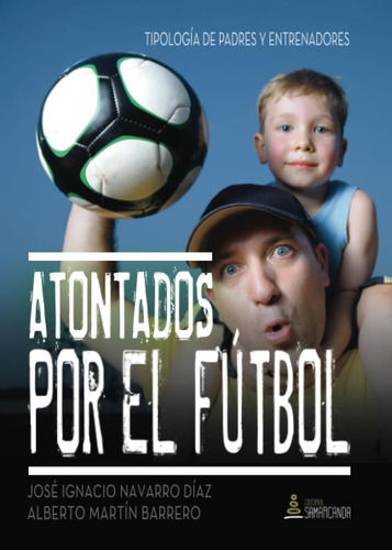 Libro: Atontados Por El Fútbol: Tipología De Padres Y