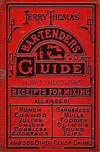 Jerry Thomas' Bartenders Guide : How To Mix Drinks 1862 Reprint: A Bon Vivant's Companion, De Dr Jerry Thomas. Editorial Createspace Independent Publishing Platform, Tapa Blanda En Inglés, 2008