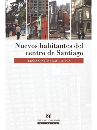 Nuevos habitantes del centro de Santiago, de treras, Yasna. Editorial EDITORIAL UNIVERSITARIA DE CHILE, tapa blanda, edición 1 en español