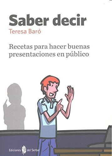 Saber Decir: Recetas Para Hacer Buenas Presentaciones En Púb