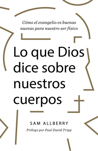 Lo Que Dios Dice Sobre Nuestros Cuerpos, De Sam Allberry. Editorial B&h Español, Tapa Blanda En Español