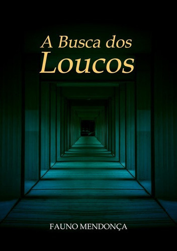 A Busca Dos Loucos, De Fauno Mendonça. Série Não Aplicável, Vol. 1. Editora Clube De Autores, Capa Mole, Edição 2 Em Português, 2019