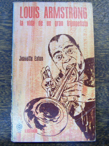 Louis Armstrong * La Vida De Un Trompetista * Jeanette Eaton