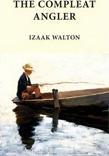 The Compleat Angler : Classics In Fishing Series, De Izaak Walton. Editorial J. Missouri, Tapa Blanda En Inglés, 2013