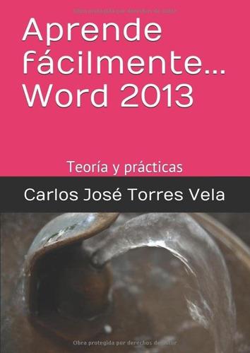 Aprende Fácilmente... Word 2013: Teoría Y Prácticas