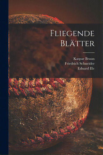 Fliegende Blatter, De Braun, Kaspar 1807-1877. Editorial Legare Street Pr, Tapa Blanda En Inglés