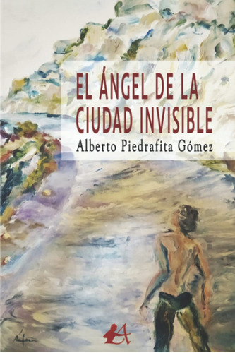 El Angel De La Ciudad Invisible - Piedrafita Gomez Alberto