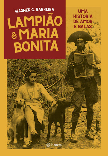 Lampião e Maria Bonita: Uma história de amor entre balas, de Barreira, Wagner. Editora Planeta do Brasil Ltda., capa mole em português, 2018