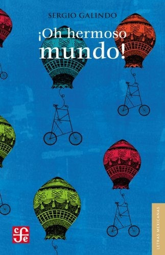 Oh Hermoso Mundo!, De Sergio Galindo. Editorial Fondo De Cultura Economica Usa, Tapa Blanda En Español, 2013