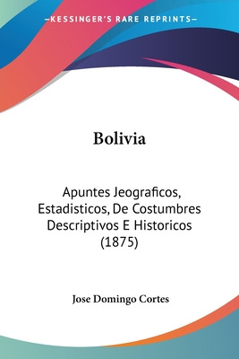 Libro Bolivia: Apuntes Jeograficos, Estadisticos, De Cost...
