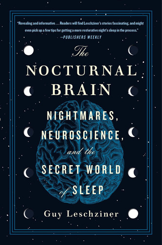 The Nocturnal Brain : Nightmares, Neuroscience, And The Secret World Of Sleep, De Dr Guy Leschziner. Editorial St. Martin's Griffin, Tapa Blanda En Inglés
