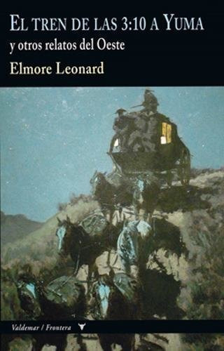 El Tren De Las 3:10 A Yuma: Y Otros Relatos Del Oeste (frontera), De Elmore, Leonard. Editorial Valdemar, Tapa Tapa Dura En Español