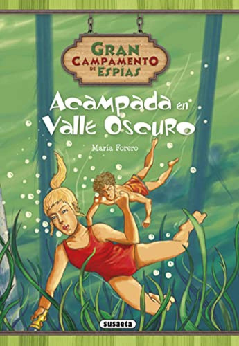 Acampada en Valle Oscuro (Gran campamento de espías), de Forero Calderón, María. Editorial Susaeta, tapa pasta dura, edición 1 en español, 2016