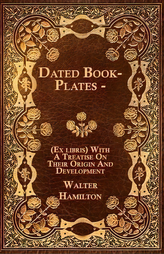 Dated Book-plates - (ex Libris) With A Treatise On Their Origin And Development, De Walter Hamilton. Editorial Read Books, Tapa Blanda En Inglés