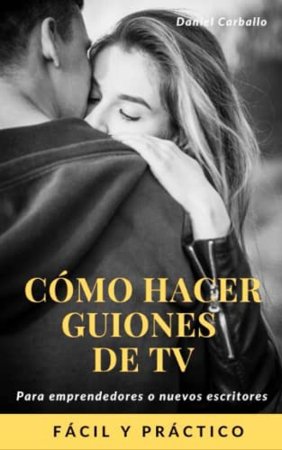 Como Hacer Guiones De Tv: Guiones De Television