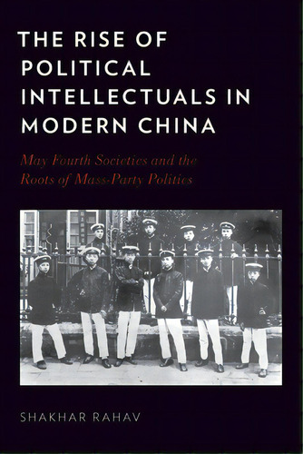 The Rise Of Political Intellectuals In Modern China, De Rahav, Shakhar. Editorial Oxford Univ Pr, Tapa Blanda En Inglés