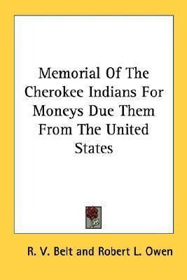 Memorial Of The Cherokee Indians For Moneys Due Them From...