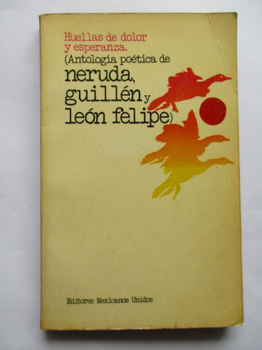 Huellas De Dolor Y Esperanza: Neruda - Guillén - León Felipe