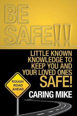 Libro Be Safe!! : Little Known Knowledge To Keep You And ...
