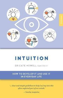 Intuition : How To Develop It And Use It In Everyday Life...