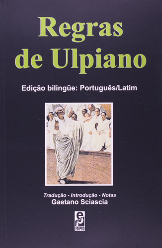 Regras de Ulpiano, de Ulpiano, Eneu Domício. Série Direito, Filosofia do direito, Teoria política, Ciência politica, Teoria do Direito, Filosofia Politica Editora Edipro - edições profissionais ltda, capa mole em latín/português, 2002