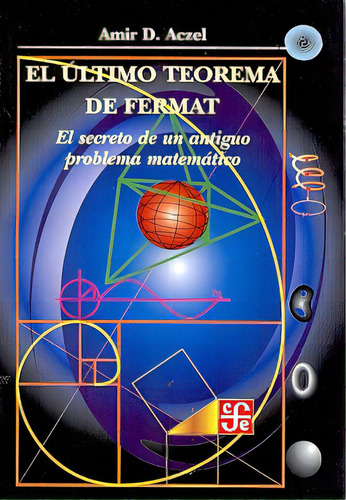 El Último Teorema De Fermat: El Secreto De Un Antiguo Probrema Matematico, De Aczel Amir D. Serie N/a, Vol. Volumen Unico. Editorial Fondo De Cultura Económica, Tapa Blanda, Edición 2 En Español, 2005