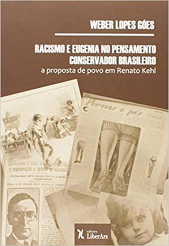 Racismo e Eugenia no Pensamento Conservador Brasileiro, de Weber Lopes Góes. Editora LIBER ARS, capa mole em português