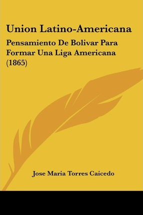 Libro Union Latino-americana - Jose Maria Torres Caicedo