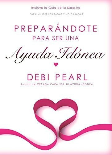 Preparandote Para Ser Una Ayuda Idonea/preparing To, De Pearl, D. Editorial No Greater Joy Ministries En Español