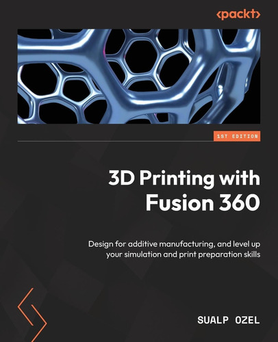 Libro: 3d Printing With Fusion 360: Design For Additive Manu