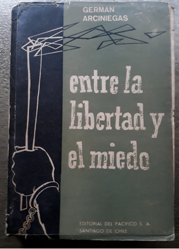 Entre La Libertad Y El Miedo - German Arciniegas 