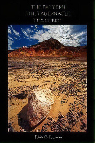 The Pattern The Tabernacle The Christ, De G. E. Jones. Editorial Authorhouse, Tapa Blanda En Inglés
