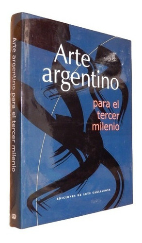 Arte Argentino Para El Tercer Milenio. Ediciones Gaglianone