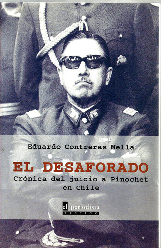 El Desaforado  Cronica Del Juico A Pinochet Chile E C Mella