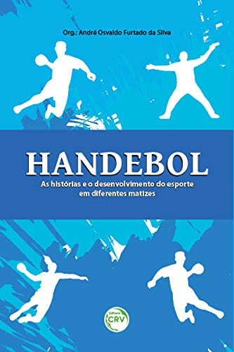 Libro Handebol As Histórias E O Desenvolvimento Do Esporte E