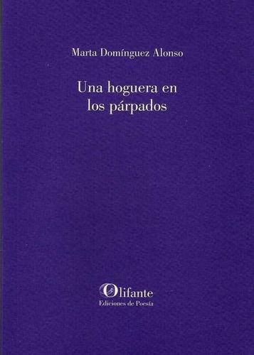 Una Hoguera En Los Pãâ¡rpados, De Domínguez Alonso, Marta. Editorial Olifante Ediciones De Poesía, Tapa Blanda En Español