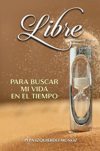 Libre: Para Buscar Mi Vida En El Tiempo